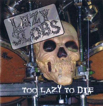 Lazy Slobs - Too Lazy To Die