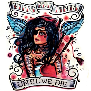 Pipes And Pints - Until we die